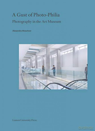 A Gust of Photo-Philia: Photography in the Art Museum Lieven Gevaert Series: 29 - Alexandra Moschovi [KSIĄŻKA]