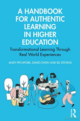 A Handbook for Authentic Learning in Higher Education: Transformational Learning Through Real World Experiences - Andy Pitchford [KSIĄŻKA]