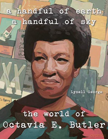 A Handful of Earth, A Handful of Sky: The World of Octavia Butler - Lynell George [KSIĄŻKA]