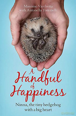 A Handful of Happiness: Ninna, the tiny hedgehog with a big heart - Massimo Vacchetta [KSIĄŻKA]