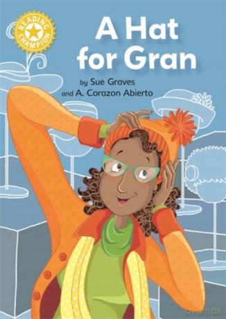 A Hat for Gran: Independent Reading Yellow 3 Reading Champion - Sue Graves [KSIĄŻKA]