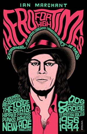 A Hero for High Times: A Younger Reader's Guide to the Beats, Hippies, Freaks, Punks, Ravers, New-Age Travellers and Dog-on-a-Rope Brew Crew Crusties of the British Isles, 1956-1994 - Ian Marchant [KSIĄŻKA]