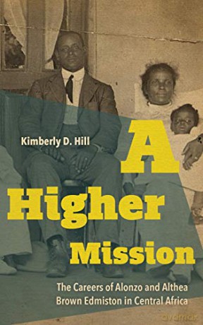 A Higher Mission: The Careers of Alonzo and Althea Brown Edmiston in Central Africa New Directions in Southern History - Kimberly D. Hill [KSIĄŻKA]