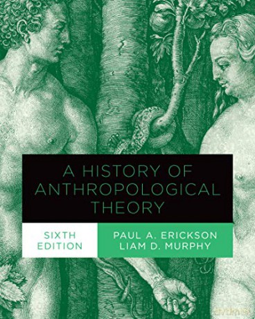 A History of Anthropological Theory, Sixth Edition: - Paul A. Erickson [KSIĄŻKA]