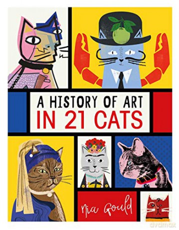 A History of Art in 21 Cats: From the Old Masters to the Modernists, the Moggy as Muse: an illustrated guide - Nia Gould [KSIĄŻKA]