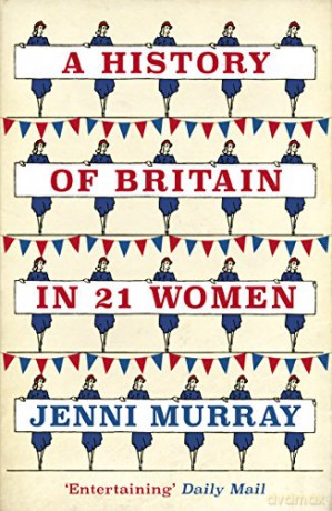 A History of Britain in 21 Women: A Personal Selection - Jenni Murray [KSIĄŻKA]