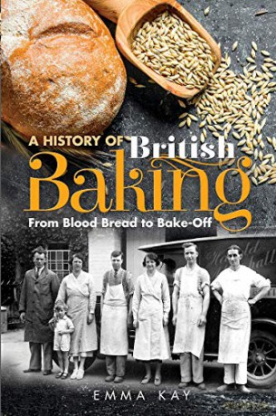 A History of British Baking: From Blood Bread to Bake-Off - Emma Kay [KSIĄŻKA]