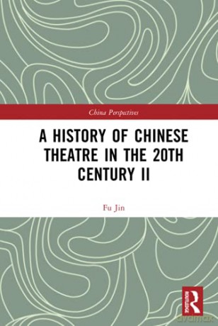 A History of Chinese Theatre in the 20th Century II China Perspectives - Fu Jin [KSIĄŻKA]