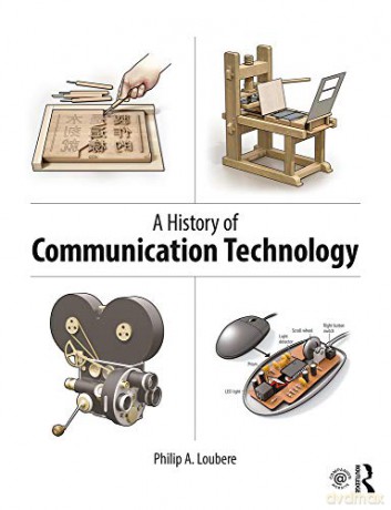 A History of Communication Technology - Philip Loubere [KSIĄŻKA]
