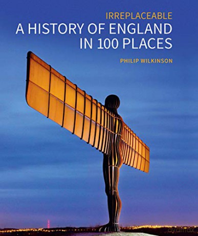 A History of England in 100 Places: Irreplaceable Historic England - Philip Wilkinson [KSIĄŻKA]