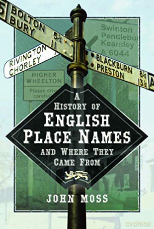 A History of English Place Names and Where They Came From - John Moss [KSIĄŻKA]