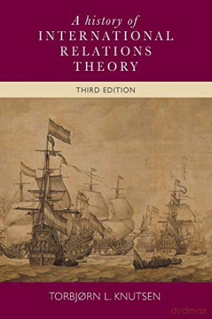 A History of International Relations Theory: Third edition - Torbjorn L. Knutsen [KSIĄŻKA]