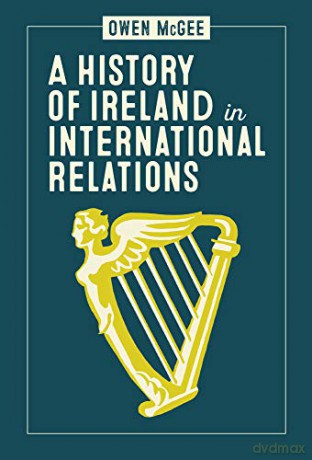 A History of Ireland in International Relations - Owen McGee [KSIĄŻKA]