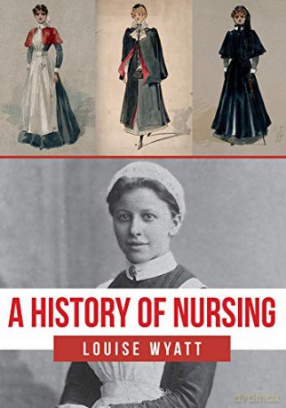 A History of Nursing - Louise Wyatt [KSIĄŻKA]