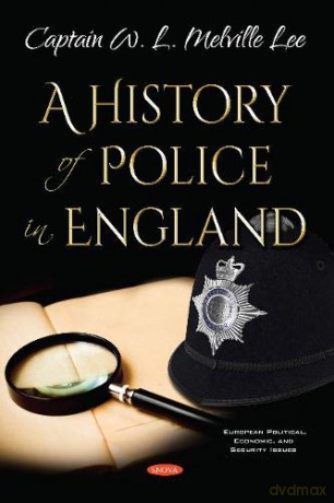 A History of Police in England European Political, Economic, and Security Issues - Captain W. L. Melville Lee [KSIĄŻKA]