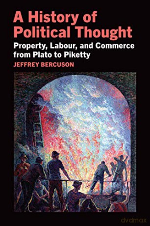 A History of Political Thought: Property, Labour, and Commerce from Plato to Piketty: Property, Labor, and Commerce from Plato to Piketty - Jeffrey Bercuson [KSIĄŻKA]