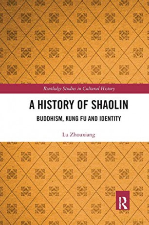 A History of Shaolin: Buddhism, Kung Fu and Identity - Lu Zhouxiang [KSIĄŻKA]
