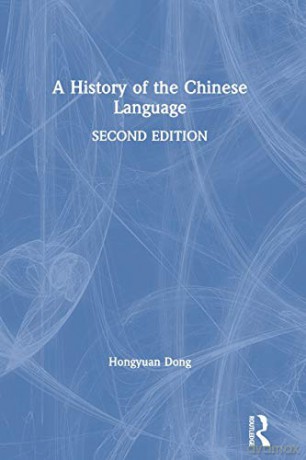A History of the Chinese Language - Hongyuan Dong [KSIĄŻKA]