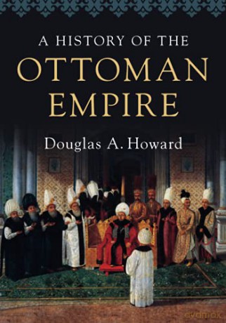 A History of the Ottoman Empire - Douglas A. Howard [KSIĄŻKA]