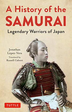 A History of the Samurai: Legendary Warriors of Japan - Jonathan Lopez-Vera [KSIĄŻKA]