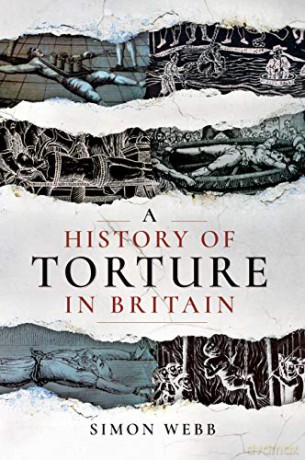 A History of Torture in Britain - Simon Webb [KSIĄŻKA]
