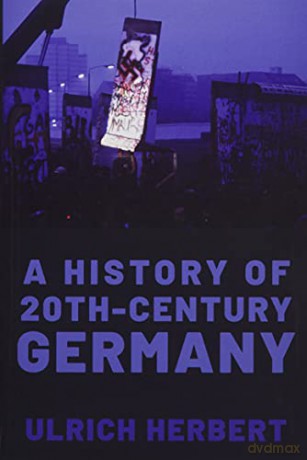 A History of Twentieth-Century Germany - Ulrich Herbert [KSIĄŻKA]