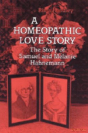 A Homeopathic Love Story: The Story Of Samuel And Melanie Hahnemann. - Rima Handley [KSIĄŻKA]