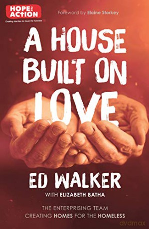 A House Built on Love: The enterprising team creating homes for the homeless - Ed Walker [KSIĄŻKA]