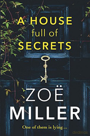 A House Full of Secrets: All she sees is the perfect man, but what is he hiding - Zoe Miller [KSIĄŻKA]