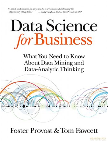 Data Science For Business: What You Need To Know About Data Mining And Data-Analytic Thinking [KSIĄŻKA]