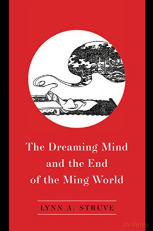 The Dreaming Mind And The End Of The Ming World [KSIĄŻKA]