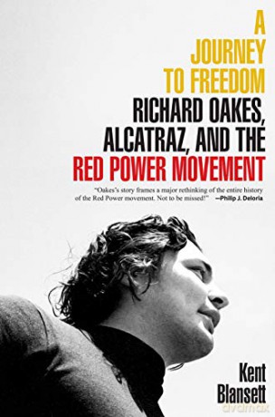 A Journey to Freedom: Richard Oakes, Alcatraz, and the Red Power Movement The Henry Roe Cloud Series on American Indians and Modernity - Kent Blansett [KSIĄŻKA]