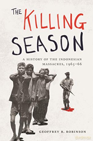 The Killing Season: A History Of The Indonesian Massacres, 1965-66: 29 (Human Rights And Crimes Against Humanity, 29) - Geoffrey B. Robinson [KSIĄŻKA]