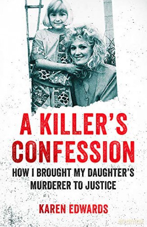 A Killer's Confession: How I Brought My Daughter's Murderer to Justice - Karen Edwards [KSIĄŻKA]