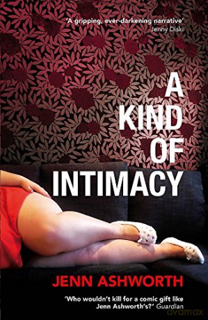 A Kind of Intimacy - Jenn Ashworth [KSIĄŻKA]