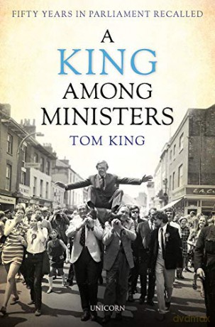 A King Among Ministers: Fifty Years in Parliament Recalled - Lord Tom King [KSIĄŻKA]