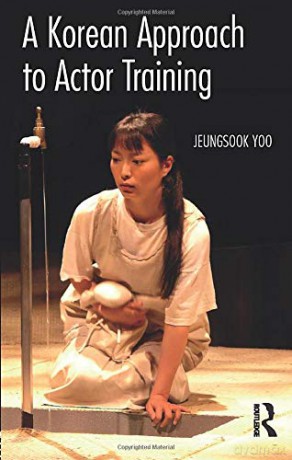 A Korean Approach to Actor Training - Jeungsook Yoo [KSIĄŻKA]