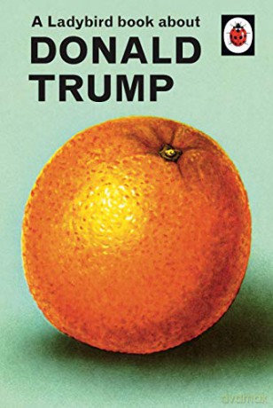 A Ladybird Book About Donald Trump: Ladybirds for Grown-Ups - Jason Hazeley [KSIĄŻKA]