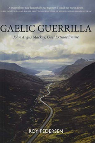 Gaelic Geurrilla: John Angus Mackay, Gael Extraordinaire - Roy Pedersen [KSIĄŻKA]