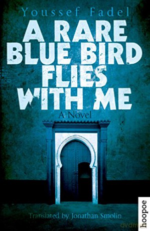 A Rare Blue Bird Flies with Me: A Novel Hoopoe Fiction Aucp - Youssef Fadel. Translated by Jonathan Smolin [KSIĄŻKA]