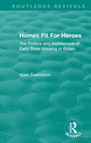 Homes Fit For Heroes: The Politics And Architecture Of Early State Housing In Britain (Routledge Revivals) - Mark Swenarton [KSIĄŻKA]