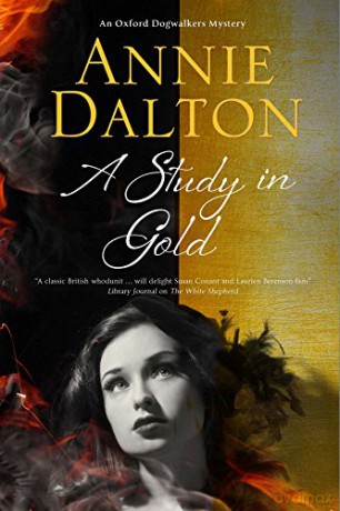 A Study in Gold: A Contemporary British Mystery Set in Oxford: 3 An Oxford Dogwalker Mystery, 3 - Annie Dalton [KSIĄŻKA]
