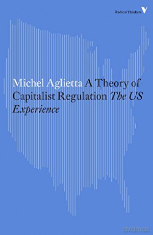 A Theory of Capitalist Regulation: The US Experience Radical Thinkers - Michel Aglietta [KSIĄŻKA]