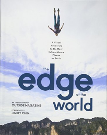 A View from the Edge of the World: A Visual Adventure to the Most Extraordinary Places on Earth - The Editors of Outside Magazine [KSIĄŻKA]