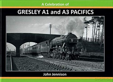 A: Celebration Of Gresley A1/A3 Pacifics: Two - John Jennison [KSIĄŻKA]