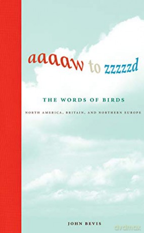 Aaaaw to Zzzzzd: The Words of Birds: North America, Britain, and Northern Europe The MIT Press - John Bevis [KSIĄŻKA]