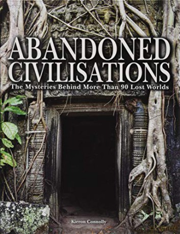 Abandoned Civilisations: The Mysteries Behind More Than 90 Lost Worlds - Kieron Connolly [KSIĄŻKA]