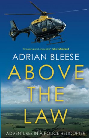 Above the Law: Adventures in a police helicopter - Adrian Bleese [KSIĄŻKA]