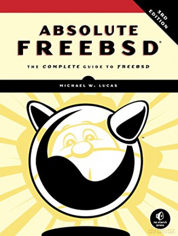 Absolute FreeBSD: The Complete Guide To FreeBSD, Third Edition - Michael W. Lucas [KSIĄŻKA]
