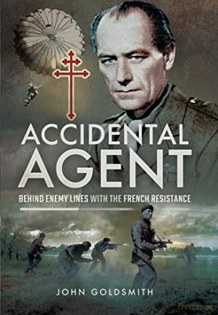 Accidental Agent: Behind Enemy Lines with the French Resistance - John Goldsmith [KSIĄŻKA]